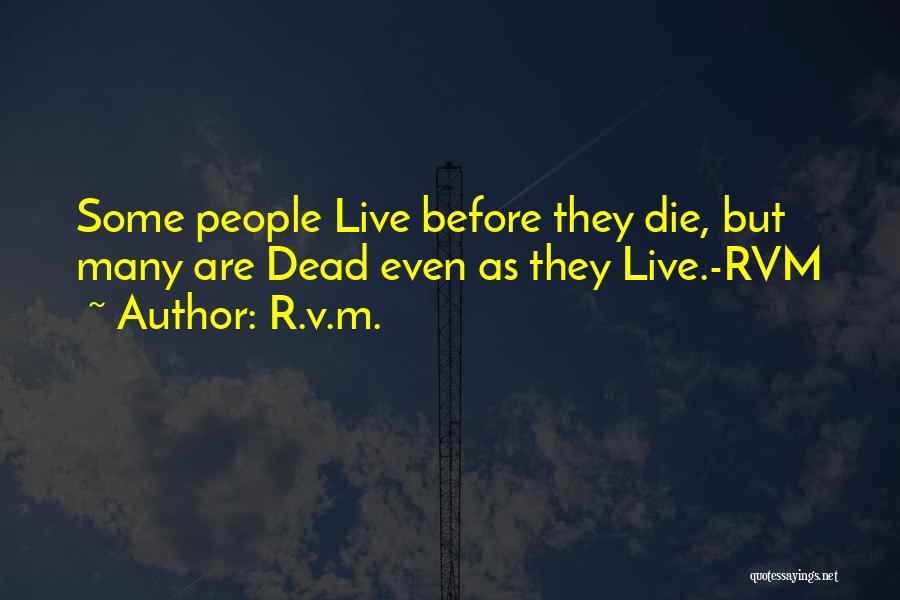 R.v.m. Quotes: Some People Live Before They Die, But Many Are Dead Even As They Live.-rvm