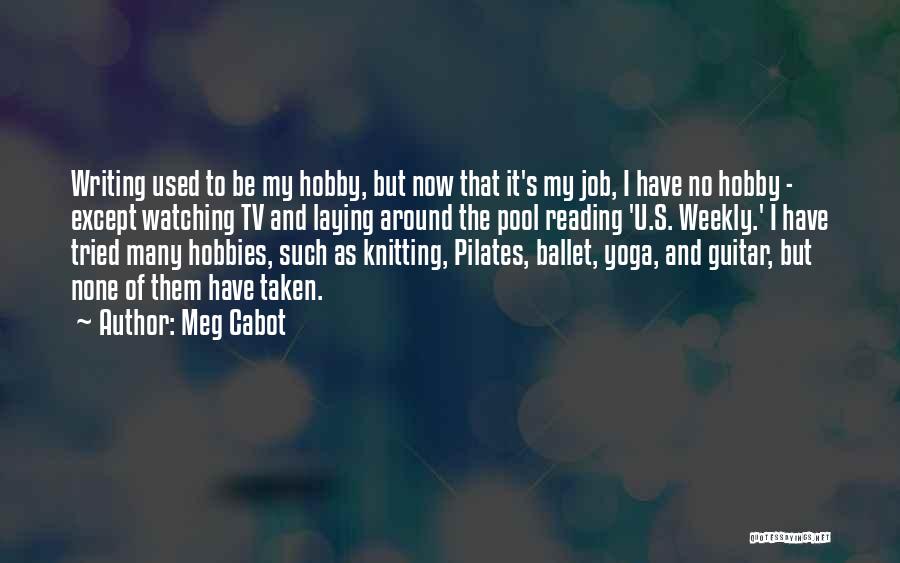 Meg Cabot Quotes: Writing Used To Be My Hobby, But Now That It's My Job, I Have No Hobby - Except Watching Tv