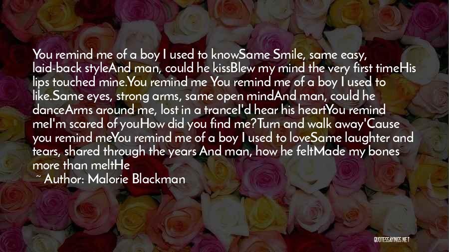 Malorie Blackman Quotes: You Remind Me Of A Boy I Used To Knowsame Smile, Same Easy, Laid-back Styleand Man, Could He Kissblew My