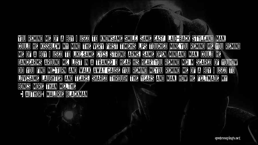 Malorie Blackman Quotes: You Remind Me Of A Boy I Used To Knowsame Smile, Same Easy, Laid-back Styleand Man, Could He Kissblew My