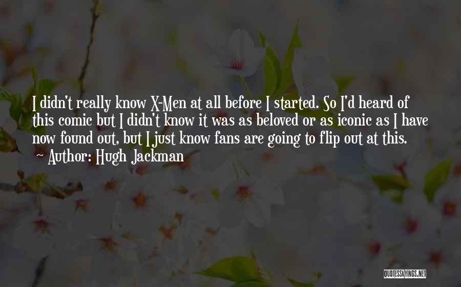 Hugh Jackman Quotes: I Didn't Really Know X-men At All Before I Started. So I'd Heard Of This Comic But I Didn't Know