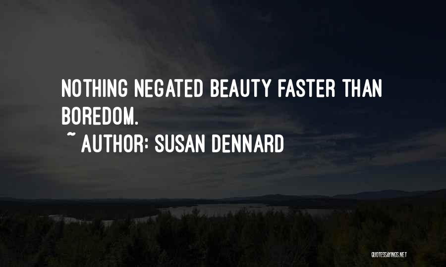 Susan Dennard Quotes: Nothing Negated Beauty Faster Than Boredom.