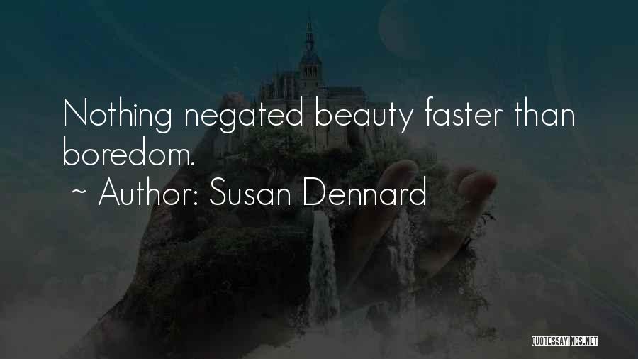 Susan Dennard Quotes: Nothing Negated Beauty Faster Than Boredom.