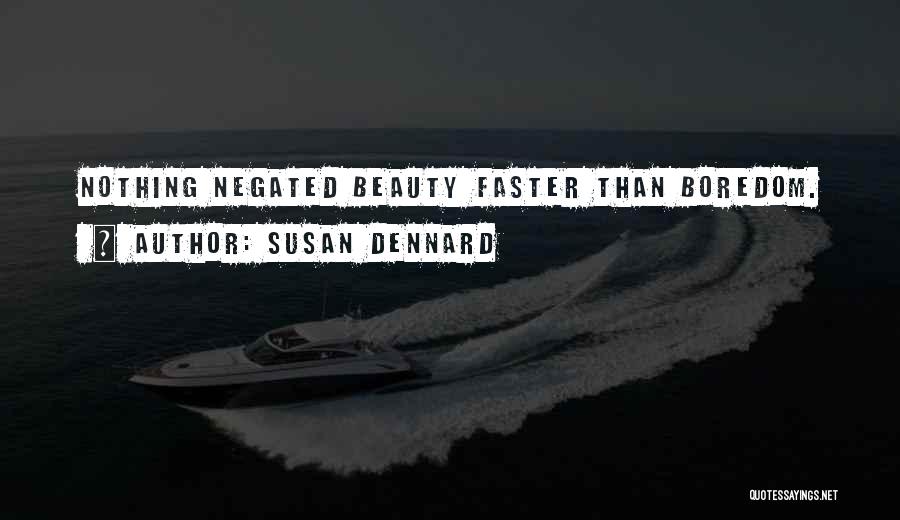 Susan Dennard Quotes: Nothing Negated Beauty Faster Than Boredom.