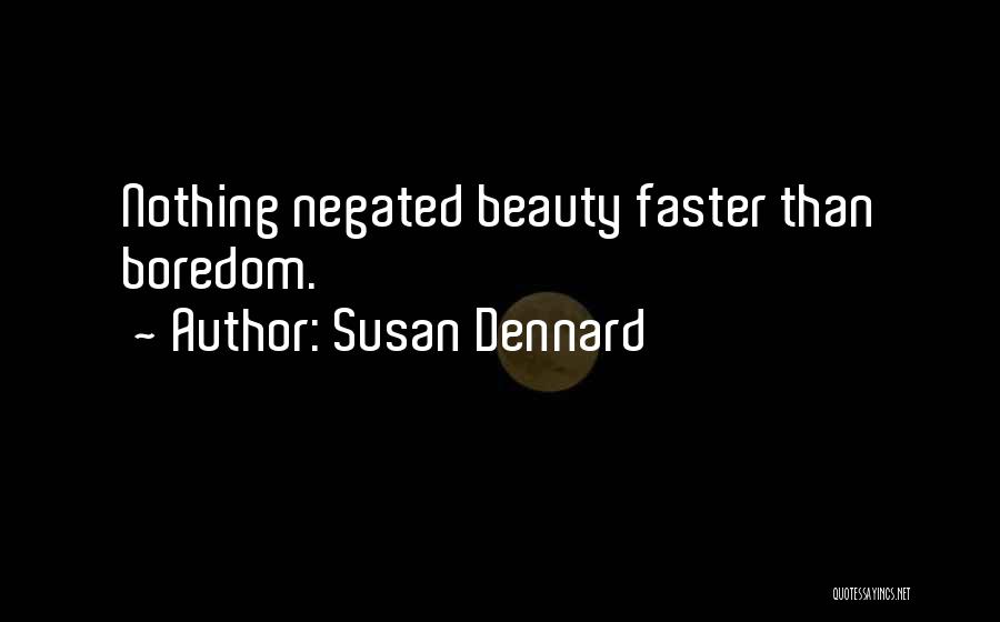 Susan Dennard Quotes: Nothing Negated Beauty Faster Than Boredom.