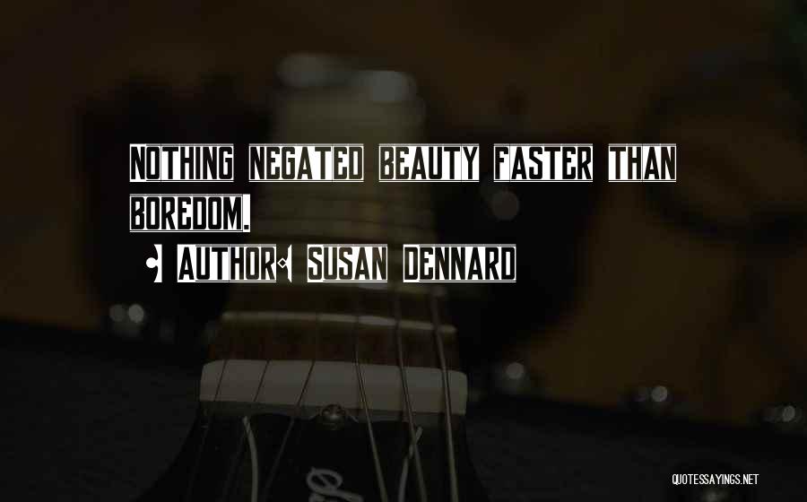 Susan Dennard Quotes: Nothing Negated Beauty Faster Than Boredom.