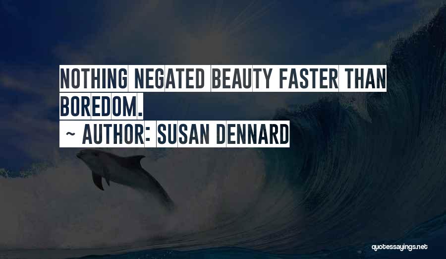 Susan Dennard Quotes: Nothing Negated Beauty Faster Than Boredom.