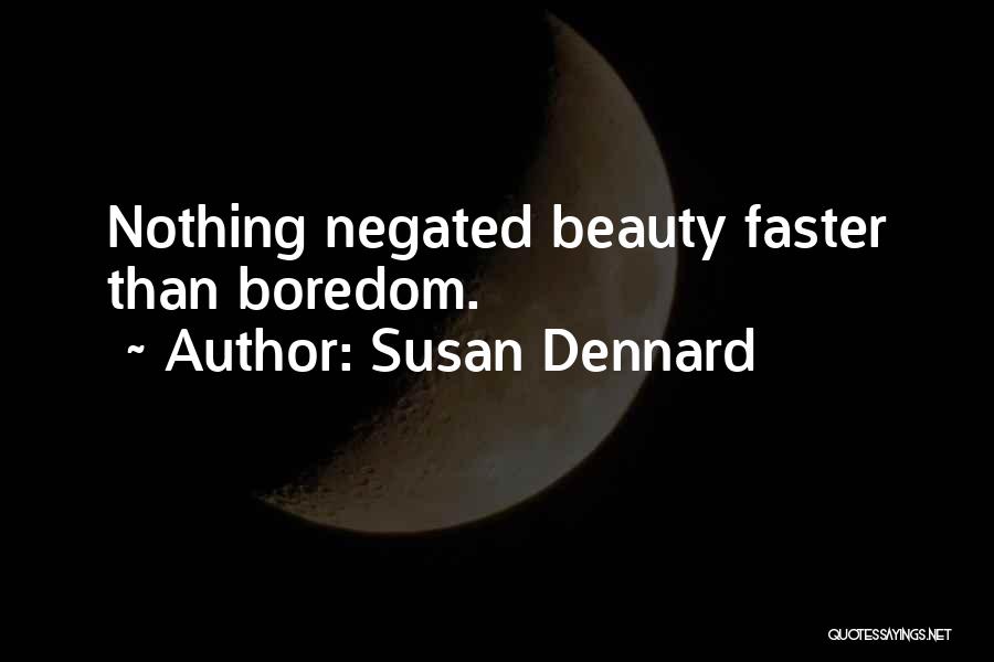 Susan Dennard Quotes: Nothing Negated Beauty Faster Than Boredom.