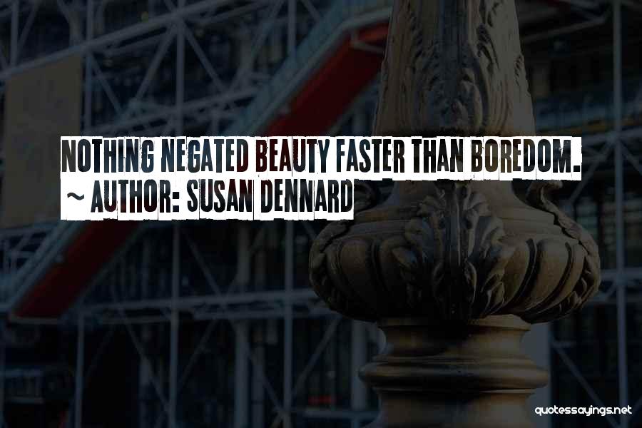 Susan Dennard Quotes: Nothing Negated Beauty Faster Than Boredom.