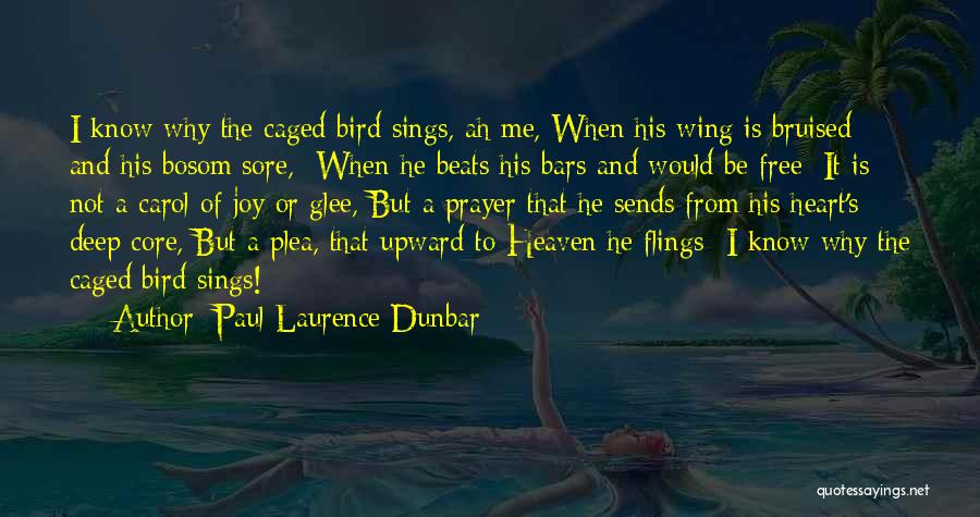 Paul Laurence Dunbar Quotes: I Know Why The Caged Bird Sings, Ah Me, When His Wing Is Bruised And His Bosom Sore,- When He