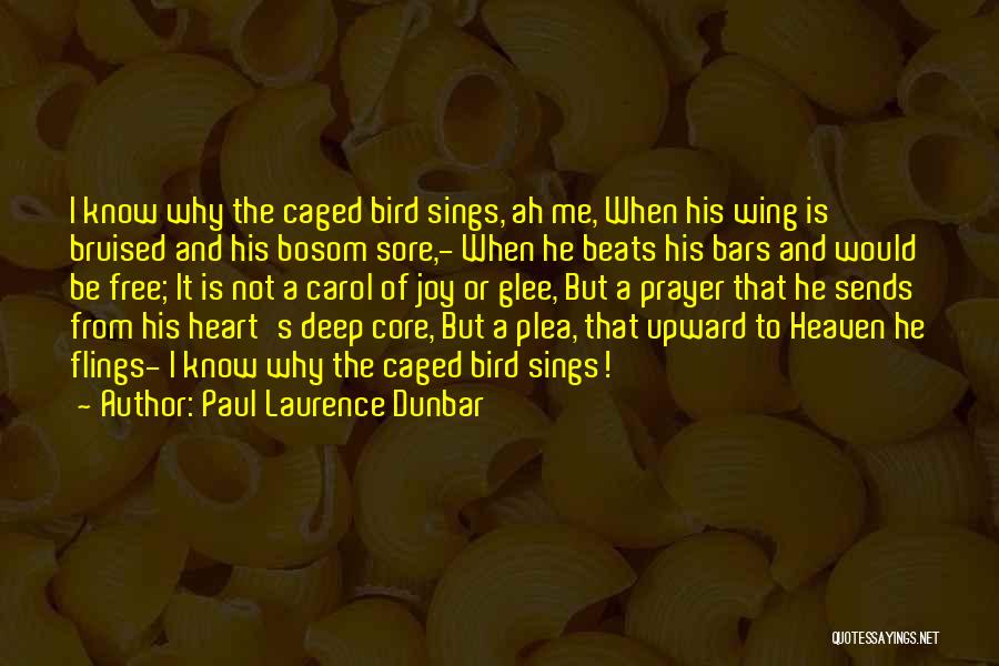 Paul Laurence Dunbar Quotes: I Know Why The Caged Bird Sings, Ah Me, When His Wing Is Bruised And His Bosom Sore,- When He