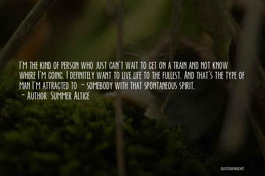 Summer Altice Quotes: I'm The Kind Of Person Who Just Can't Wait To Get On A Train And Not Know Where I'm Going.