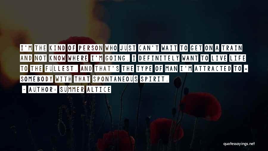 Summer Altice Quotes: I'm The Kind Of Person Who Just Can't Wait To Get On A Train And Not Know Where I'm Going.