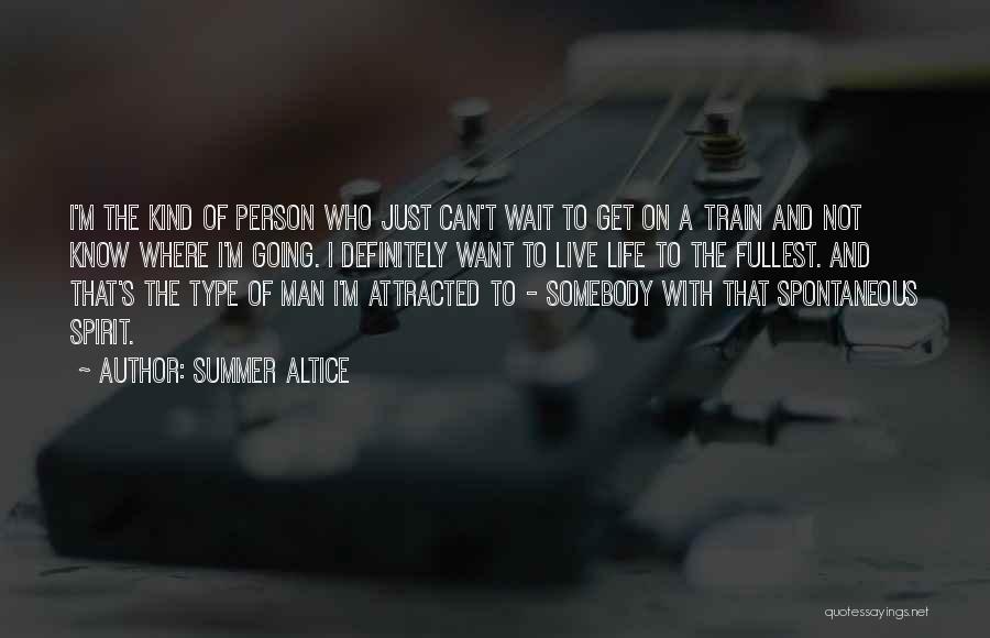 Summer Altice Quotes: I'm The Kind Of Person Who Just Can't Wait To Get On A Train And Not Know Where I'm Going.