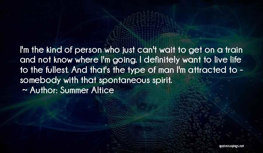 Summer Altice Quotes: I'm The Kind Of Person Who Just Can't Wait To Get On A Train And Not Know Where I'm Going.