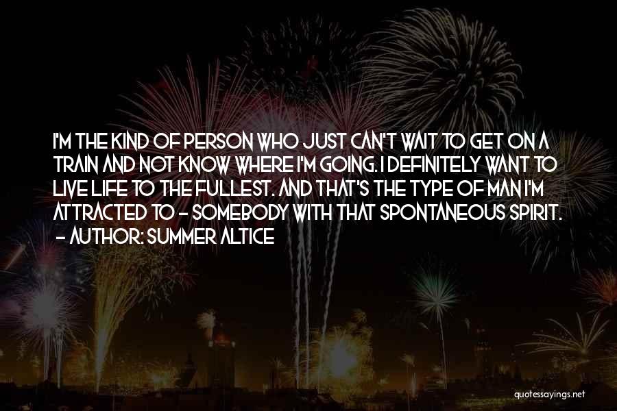 Summer Altice Quotes: I'm The Kind Of Person Who Just Can't Wait To Get On A Train And Not Know Where I'm Going.