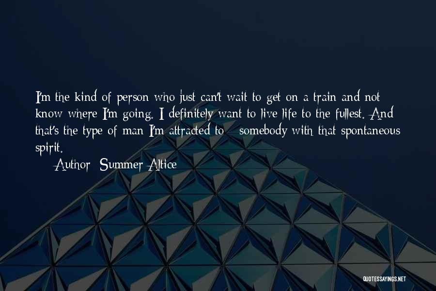 Summer Altice Quotes: I'm The Kind Of Person Who Just Can't Wait To Get On A Train And Not Know Where I'm Going.