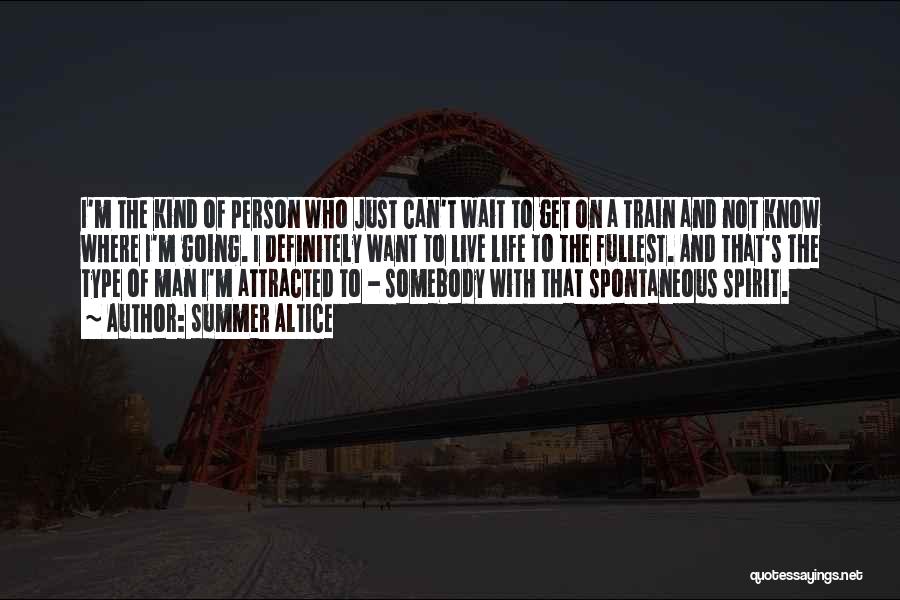 Summer Altice Quotes: I'm The Kind Of Person Who Just Can't Wait To Get On A Train And Not Know Where I'm Going.