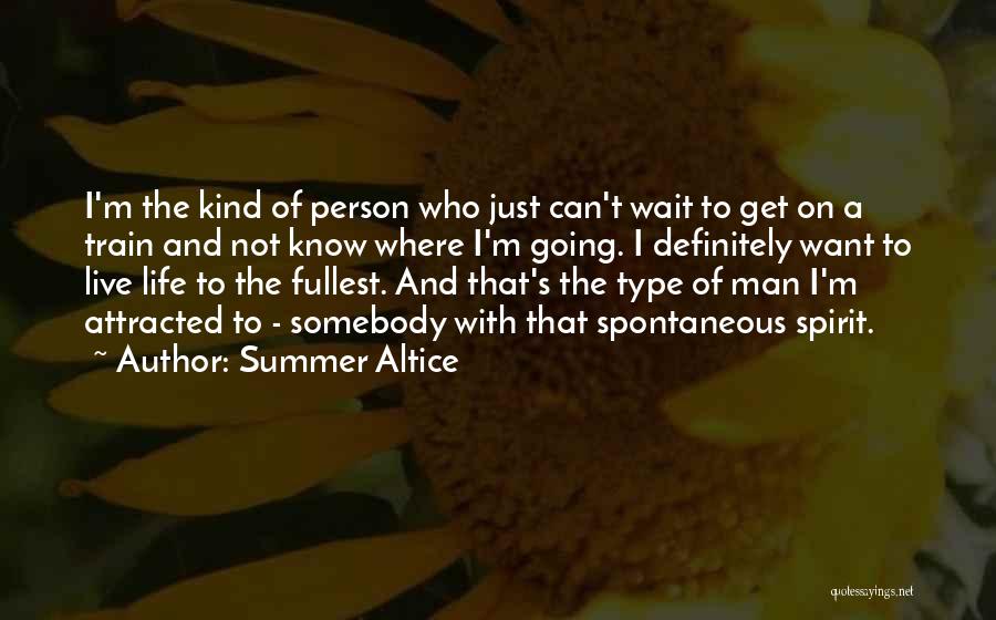 Summer Altice Quotes: I'm The Kind Of Person Who Just Can't Wait To Get On A Train And Not Know Where I'm Going.