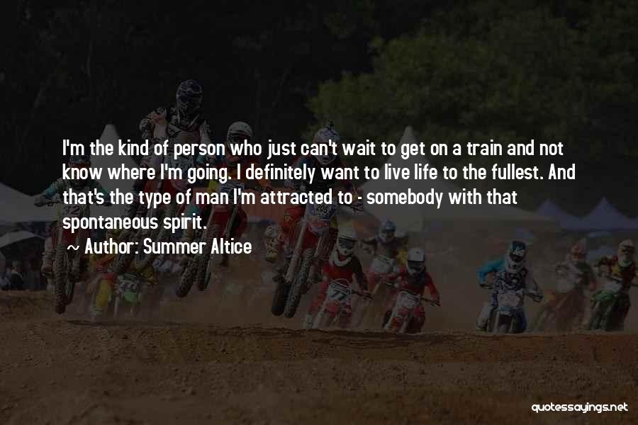 Summer Altice Quotes: I'm The Kind Of Person Who Just Can't Wait To Get On A Train And Not Know Where I'm Going.