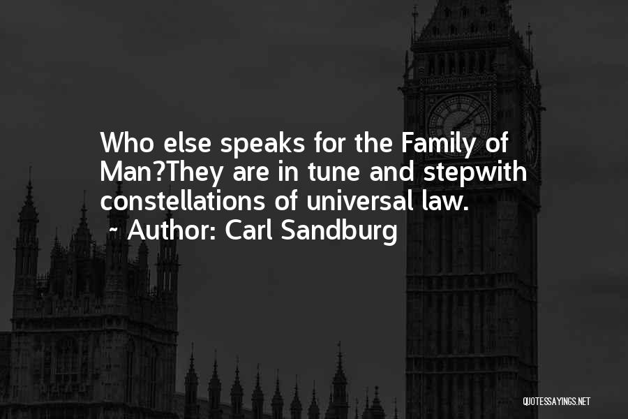 Carl Sandburg Quotes: Who Else Speaks For The Family Of Man?they Are In Tune And Stepwith Constellations Of Universal Law.