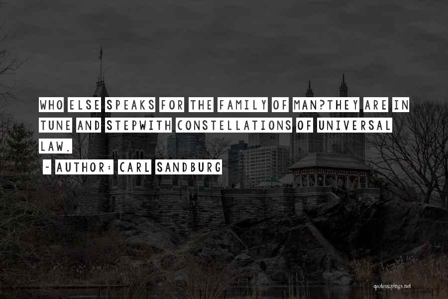 Carl Sandburg Quotes: Who Else Speaks For The Family Of Man?they Are In Tune And Stepwith Constellations Of Universal Law.