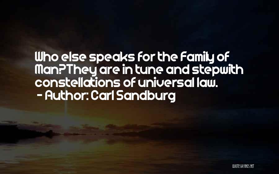 Carl Sandburg Quotes: Who Else Speaks For The Family Of Man?they Are In Tune And Stepwith Constellations Of Universal Law.