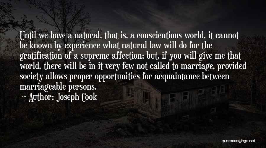 Joseph Cook Quotes: Until We Have A Natural, That Is, A Conscientious World, It Cannot Be Known By Experience What Natural Law Will