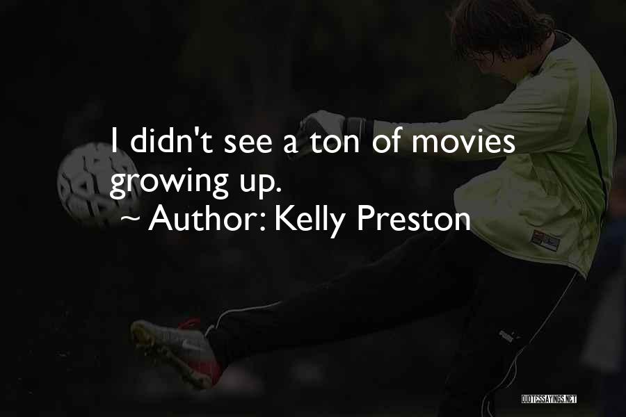 Kelly Preston Quotes: I Didn't See A Ton Of Movies Growing Up.