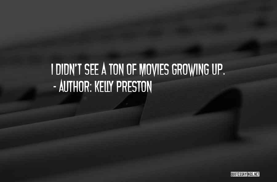 Kelly Preston Quotes: I Didn't See A Ton Of Movies Growing Up.