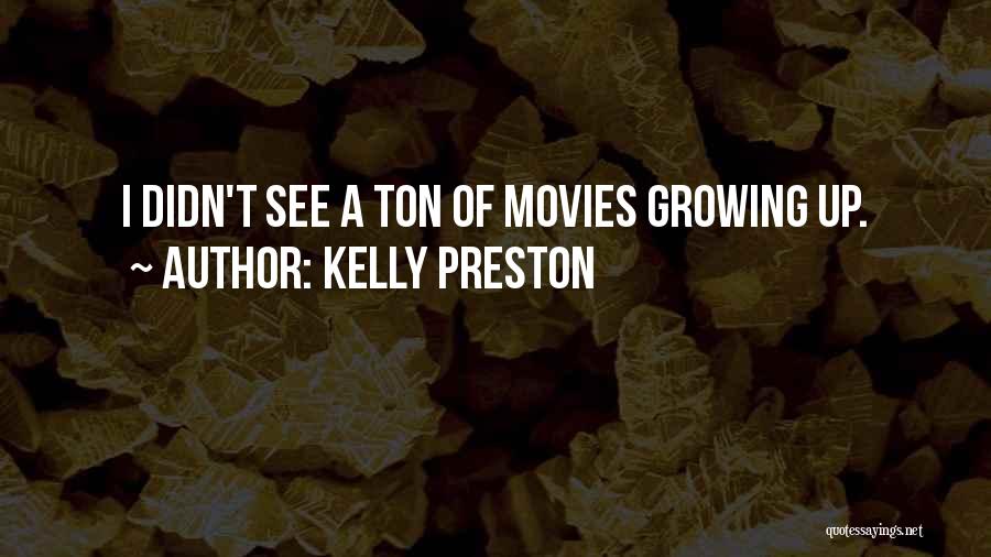 Kelly Preston Quotes: I Didn't See A Ton Of Movies Growing Up.