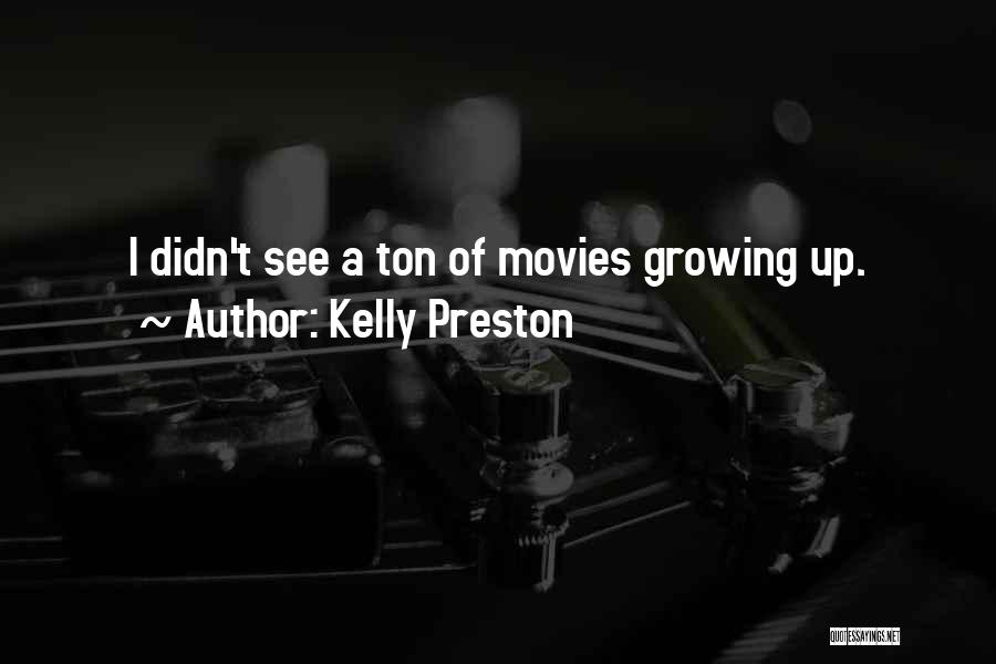 Kelly Preston Quotes: I Didn't See A Ton Of Movies Growing Up.