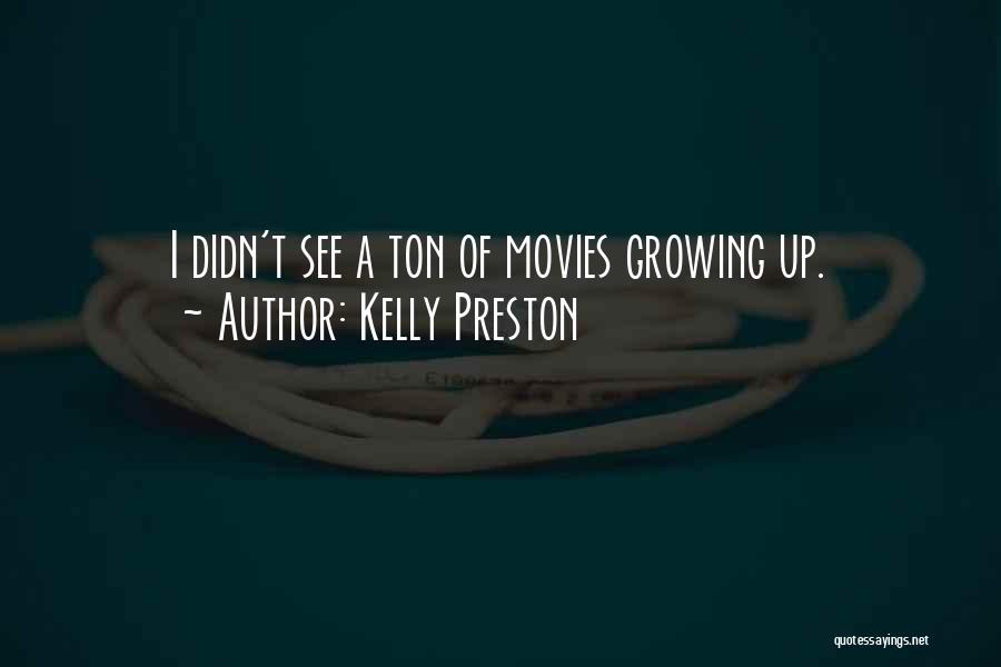 Kelly Preston Quotes: I Didn't See A Ton Of Movies Growing Up.