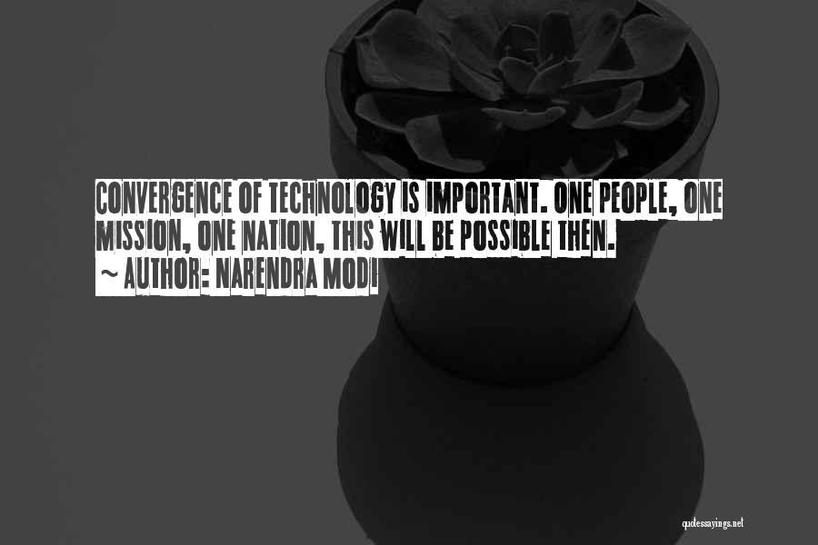 Narendra Modi Quotes: Convergence Of Technology Is Important. One People, One Mission, One Nation, This Will Be Possible Then.