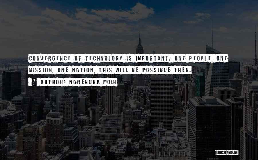 Narendra Modi Quotes: Convergence Of Technology Is Important. One People, One Mission, One Nation, This Will Be Possible Then.
