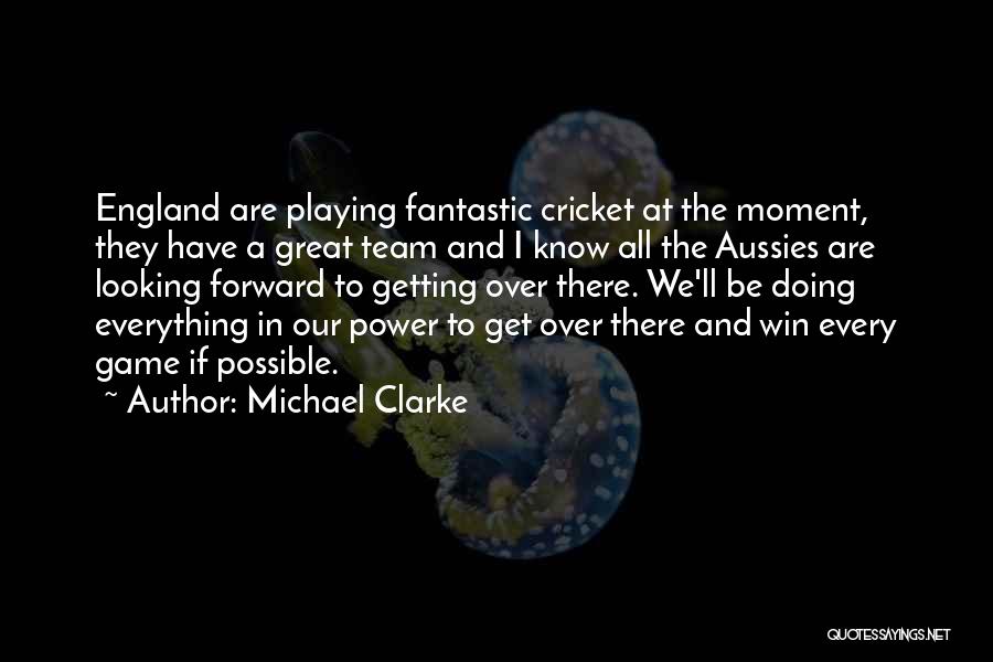 Michael Clarke Quotes: England Are Playing Fantastic Cricket At The Moment, They Have A Great Team And I Know All The Aussies Are