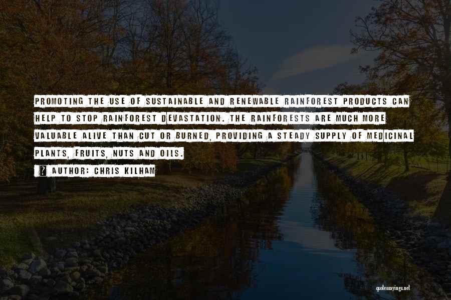 Chris Kilham Quotes: Promoting The Use Of Sustainable And Renewable Rainforest Products Can Help To Stop Rainforest Devastation. The Rainforests Are Much More