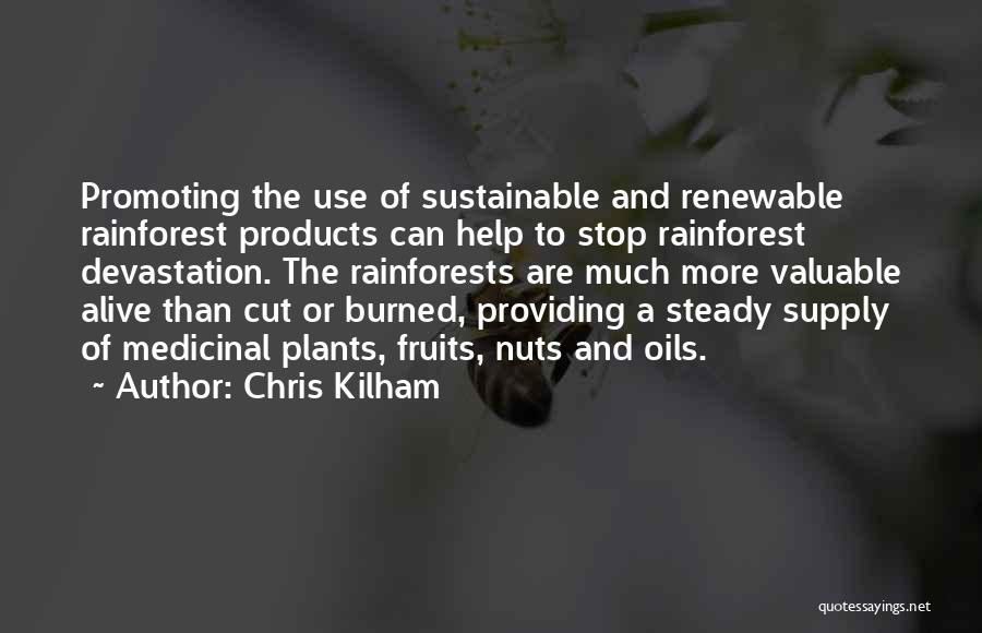 Chris Kilham Quotes: Promoting The Use Of Sustainable And Renewable Rainforest Products Can Help To Stop Rainforest Devastation. The Rainforests Are Much More