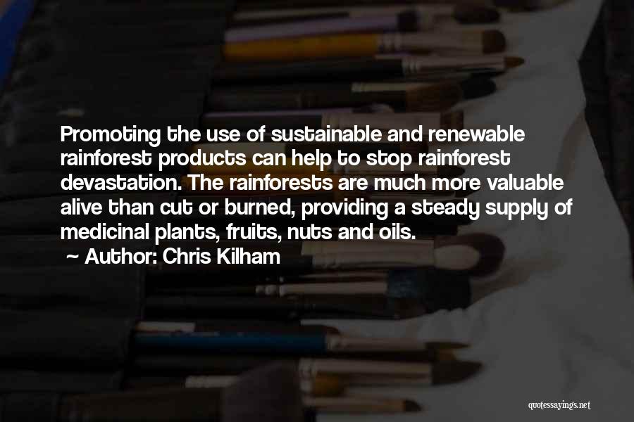 Chris Kilham Quotes: Promoting The Use Of Sustainable And Renewable Rainforest Products Can Help To Stop Rainforest Devastation. The Rainforests Are Much More