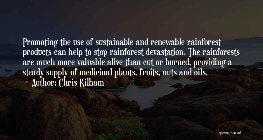 Chris Kilham Quotes: Promoting The Use Of Sustainable And Renewable Rainforest Products Can Help To Stop Rainforest Devastation. The Rainforests Are Much More