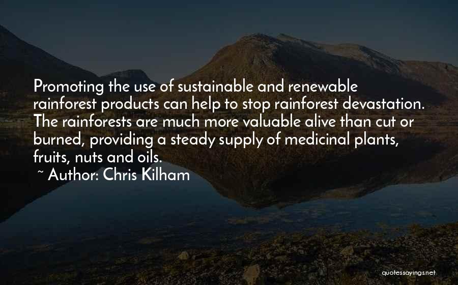 Chris Kilham Quotes: Promoting The Use Of Sustainable And Renewable Rainforest Products Can Help To Stop Rainforest Devastation. The Rainforests Are Much More