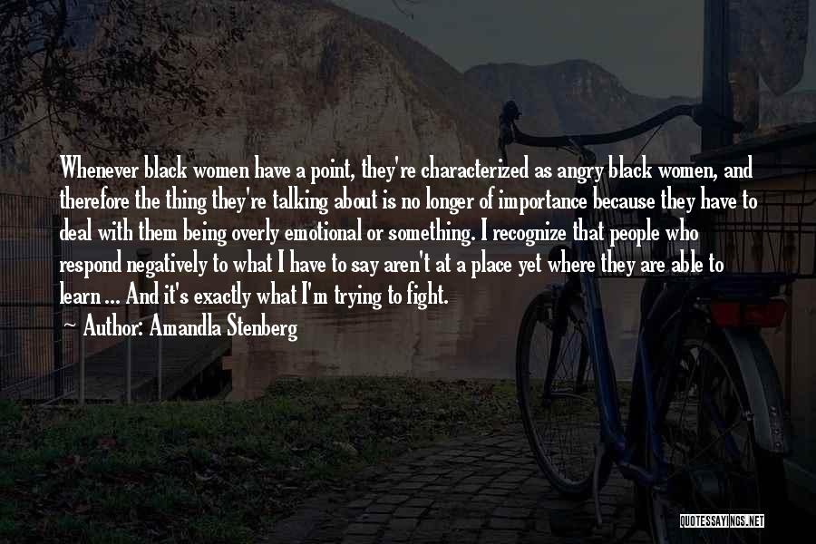 Amandla Stenberg Quotes: Whenever Black Women Have A Point, They're Characterized As Angry Black Women, And Therefore The Thing They're Talking About Is