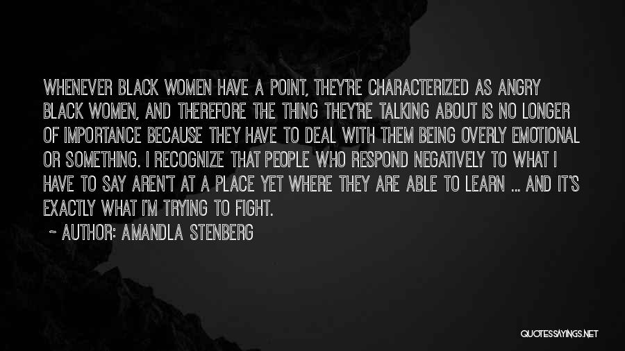 Amandla Stenberg Quotes: Whenever Black Women Have A Point, They're Characterized As Angry Black Women, And Therefore The Thing They're Talking About Is