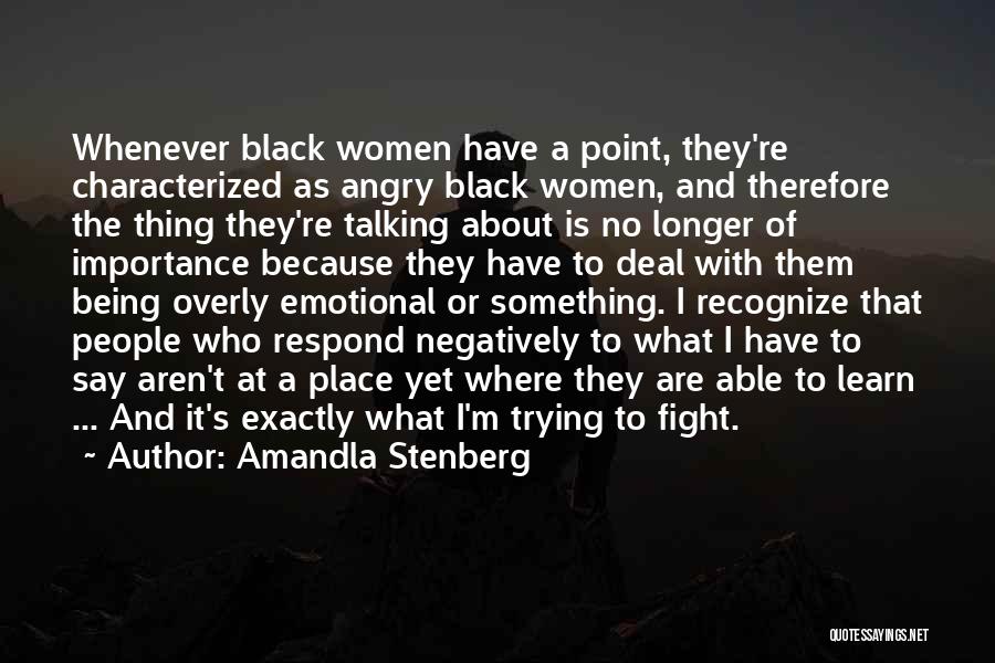 Amandla Stenberg Quotes: Whenever Black Women Have A Point, They're Characterized As Angry Black Women, And Therefore The Thing They're Talking About Is
