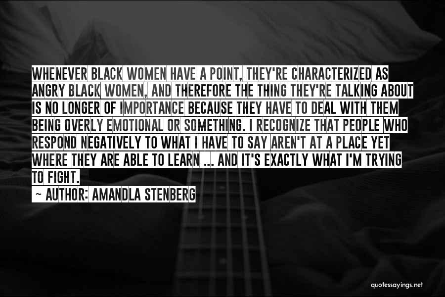 Amandla Stenberg Quotes: Whenever Black Women Have A Point, They're Characterized As Angry Black Women, And Therefore The Thing They're Talking About Is