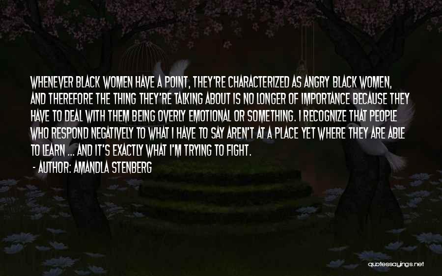 Amandla Stenberg Quotes: Whenever Black Women Have A Point, They're Characterized As Angry Black Women, And Therefore The Thing They're Talking About Is