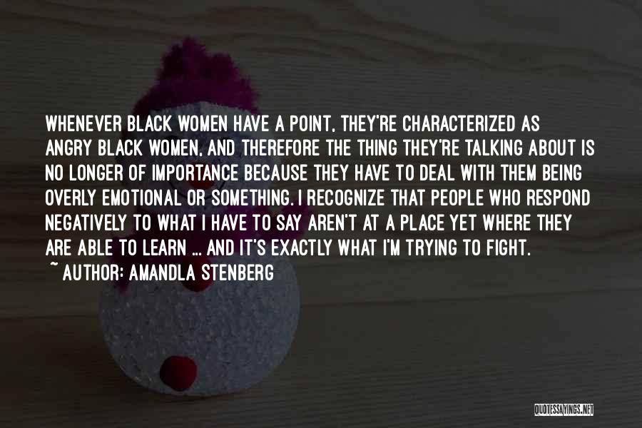 Amandla Stenberg Quotes: Whenever Black Women Have A Point, They're Characterized As Angry Black Women, And Therefore The Thing They're Talking About Is
