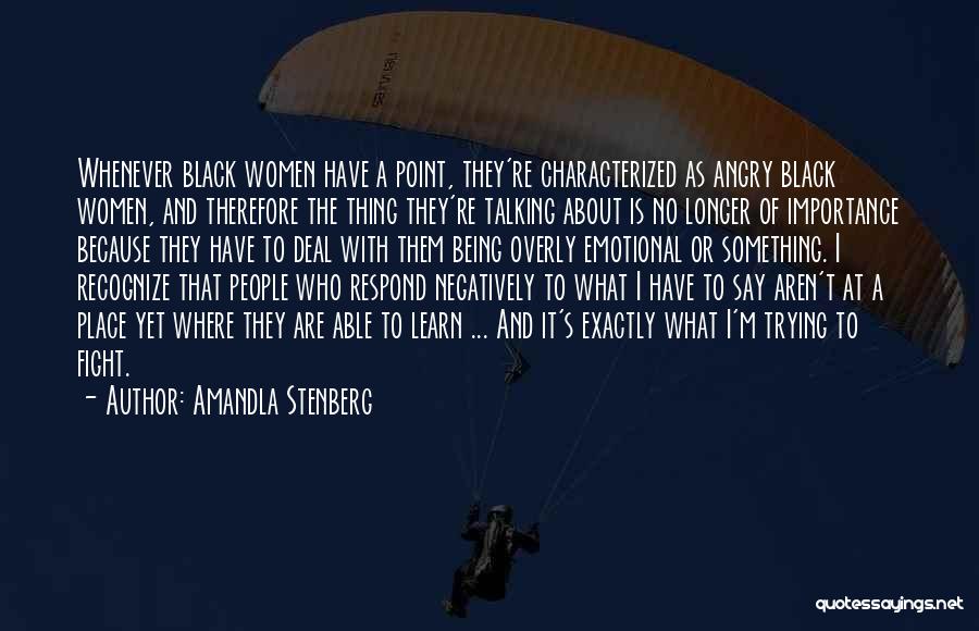 Amandla Stenberg Quotes: Whenever Black Women Have A Point, They're Characterized As Angry Black Women, And Therefore The Thing They're Talking About Is