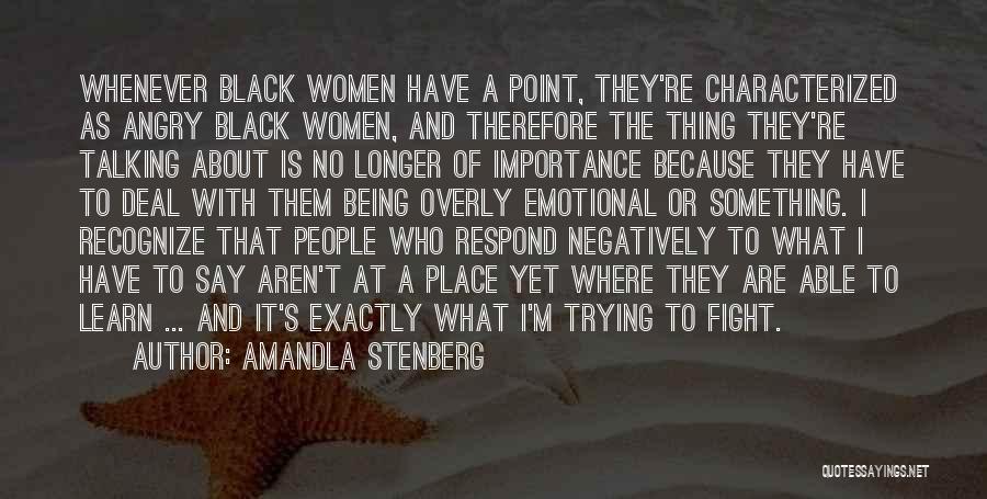 Amandla Stenberg Quotes: Whenever Black Women Have A Point, They're Characterized As Angry Black Women, And Therefore The Thing They're Talking About Is