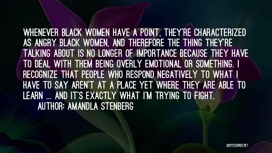 Amandla Stenberg Quotes: Whenever Black Women Have A Point, They're Characterized As Angry Black Women, And Therefore The Thing They're Talking About Is